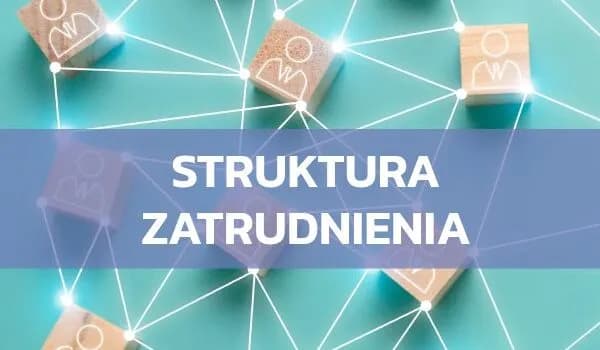 Co to jest struktura zatrudnienia i jak wpływa na gospodarkę? Co to jest struktura zatrudnienia i jak wpływa na gospodarkę?